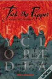 Jack The Ripper - An Encyclopaedia