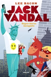 Jack Vandal T.2 ; Super Héros Incognito