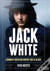Jack White : Comment Bâtir Un Empire Sur Le Blues
