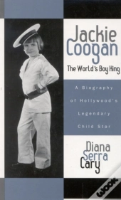 Jackie Coogan: The World'S Boy King