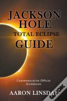 Jackson Hole Total Eclipse Guide