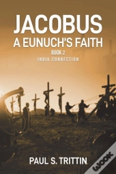 Jacobus A Eunuch'S Faith: Book 2 India C