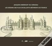 Jacques Androuet Du Cerceau ; Les Dessins Des Plus Excellents Bâtiments De France