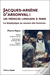 Jacques-Arsene D'Arsonval - Un Medecin Limousin A Paris