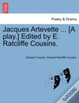 Jacques Artevelte ... (A Play.) Edited By E. Ratcliffe Cousins.