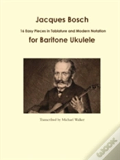 Capa do artigo Jacques Bosch: 16 Easy Pieces In Tablature And Modern Notation For Baritone Ukulele