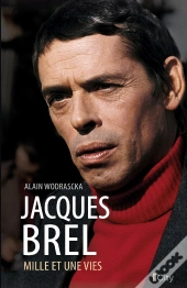 Jacques Brel : Mille Et Une Vies