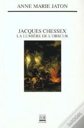 Jacques Chessex ; La Lumière De L'Obscur