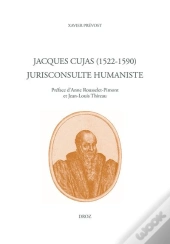 Jacques Cujas (1522-1590) : Jurisconsulte Humaniste