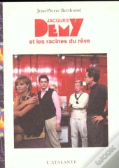 Jacques Demy Et Les Racines Du Reve