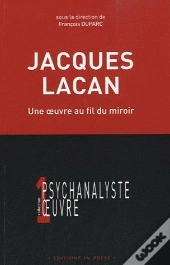 Jacques Lacan ; Une Oeuvre Au Fil Du Miroir