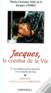 Jacques Ou Le Combat De La Vie : L'Accompagnement Spirituel D'Un Malade Du Sida