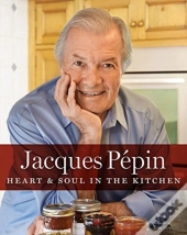 Jacques Pepin Heart & Soul In The Kitchen