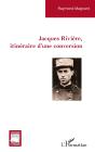 Jacques Riviere, Itineraire D Une Conversion - Preview