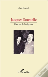 Jacques Soustelle ; L'Homme De L'Intégration