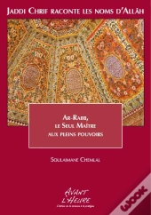 Jaddi Chrif Raconte Les Noms D'Allah - Livre 3 Ar-Rabb, Le Seul Maitre Aux Pleins Pouvoirs