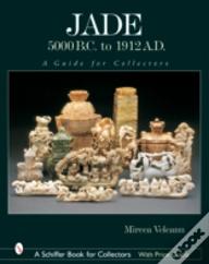 Jade: 5000 B.C. To 1912 A.D.