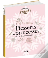 J'Adore : Desserts De Princesses (Et De Princes Aussi !)