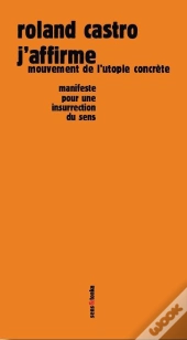 J'Affirme ; Mouvement De L'Utopie Concrète ; Manifeste Pour Une Insurrection Du Sens