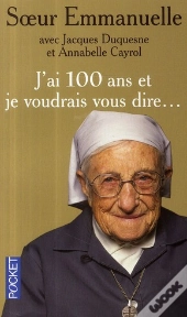 J'Ai 100 Ans Et Je Voudrais Vous Dire...