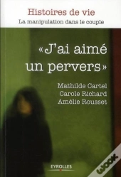 J'Ai Aime Un Pervers - La Manipulation Dans Le Couple