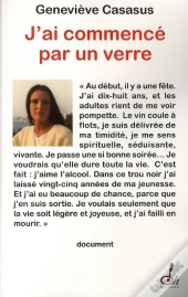 J'Ai Commencé Par Un Verre ; Témoignage D'Une Descente Aux Enfers