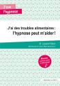 J'Ai Des Troubles Alimentaires : L'Hypnose Peut M'Aider  ! - Preview