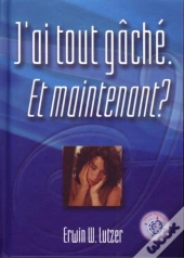 J'Ai Tout Gâché ; Et Maintenant ?