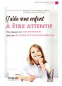J'Aide Mon Enfant À Être Attentif ; Développer La Concentration Avec Les Méthodes Psychocorporelles - Preview
