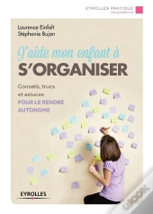 J'Aide Mon Enfant À S'Organiser ; Conseils Trucs Et Outils Pour Progresser Vers L'Autonomie (2e Édition)