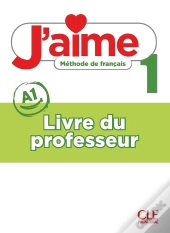 J'Aime, Méthode De Français : Niveau 1 (A1) ; Livre Du Professeur