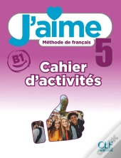 J'Aime, Méthode De Français : Niveau 5 (B1) ; Cahier D'Exercices