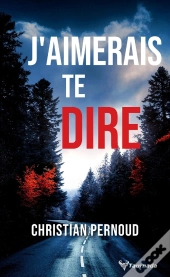 J'Aimerais Te Dire
