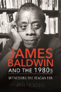 James Baldwin And The 1980s - Preview