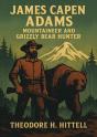 James Capen Adams, Mountaineer And Grizzly Bear Hunter - Preview
