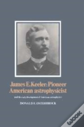James E. Keeler: Pioneer American Astrophysicist