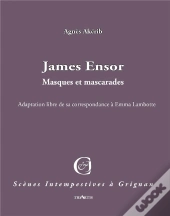 James Ensor ; Masques Et Mascarades ; Adaptation De Sa Correspondance Avec Emma Lambotte