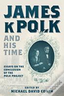 James K. Polk And His Time