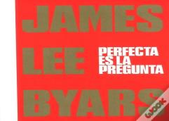 James Lee Byars. Perfecta Es La Pregunta