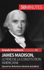 James Madison, Le Père De La Constitution Américaine ; Quand Un Théoricien Devient Président - Preview
