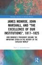 James Monroe, John Marshall And Â€˜The Excellence Of Our Institutionsâ€™, 1817â€“1825 - Preview