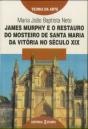 James Murphy e o Restauro do Mosteiro de Santa Maria da Vitória no Século X I X - Preview