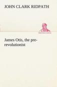 James Otis, The Pre-Revolutionist