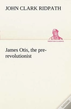 Capa do artigo James Otis, The Pre-Revolutionist