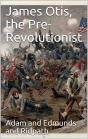 James Otis, The Pre-Revolutionist - Preview