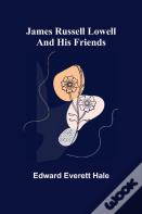 James Russell Lowell And His Friends