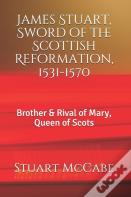 James Stuart, Sword Of The Scottish Reformation