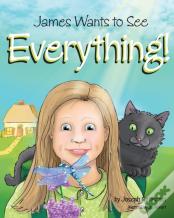 James Wants To See Everything