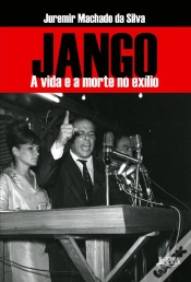 Capa do artigo Jango: A Vida E A Morte No Exílio