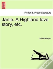 Janie. A Highland Love Story, Etc.